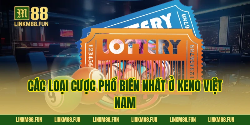 Các loại cược phổ biến nhất ở Keno Việt Nam
