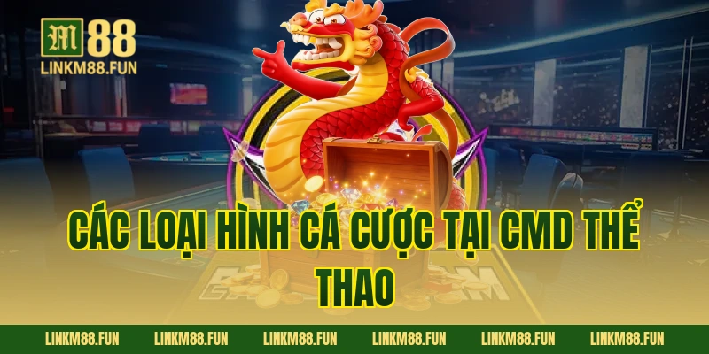 Các loại hình cá cược tại CMD thể thao