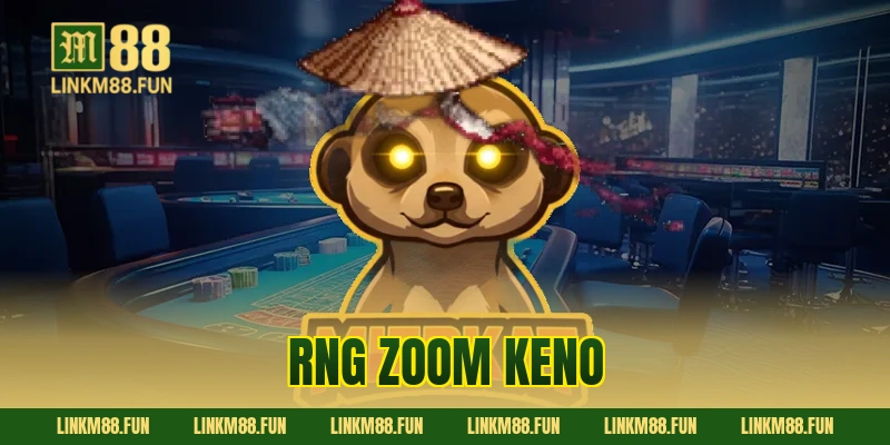 RNG Zoom Keno M88: Cách Chơi Nhanh Gọn & Chiến Lược Săn Thưởng Lớn